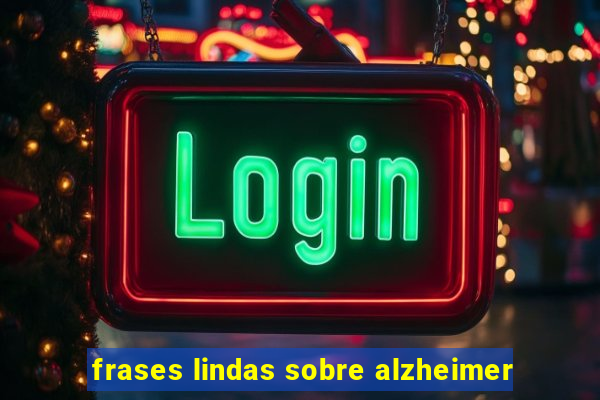 frases lindas sobre alzheimer